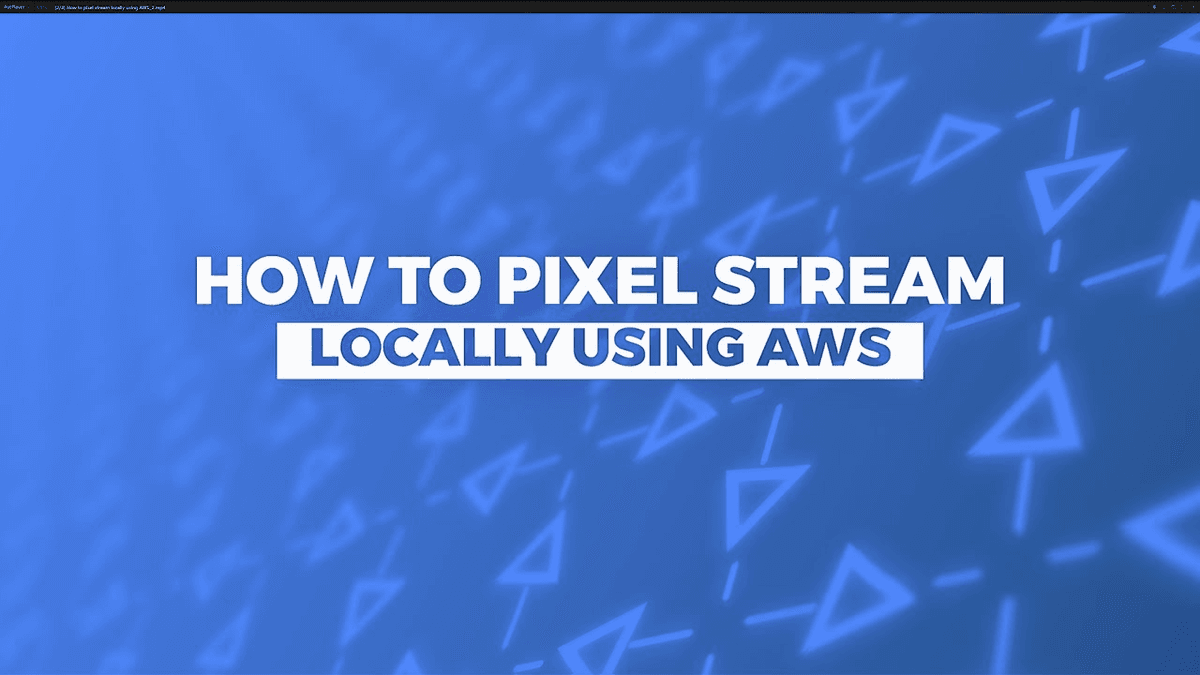  How to pixel stream locally using AWS