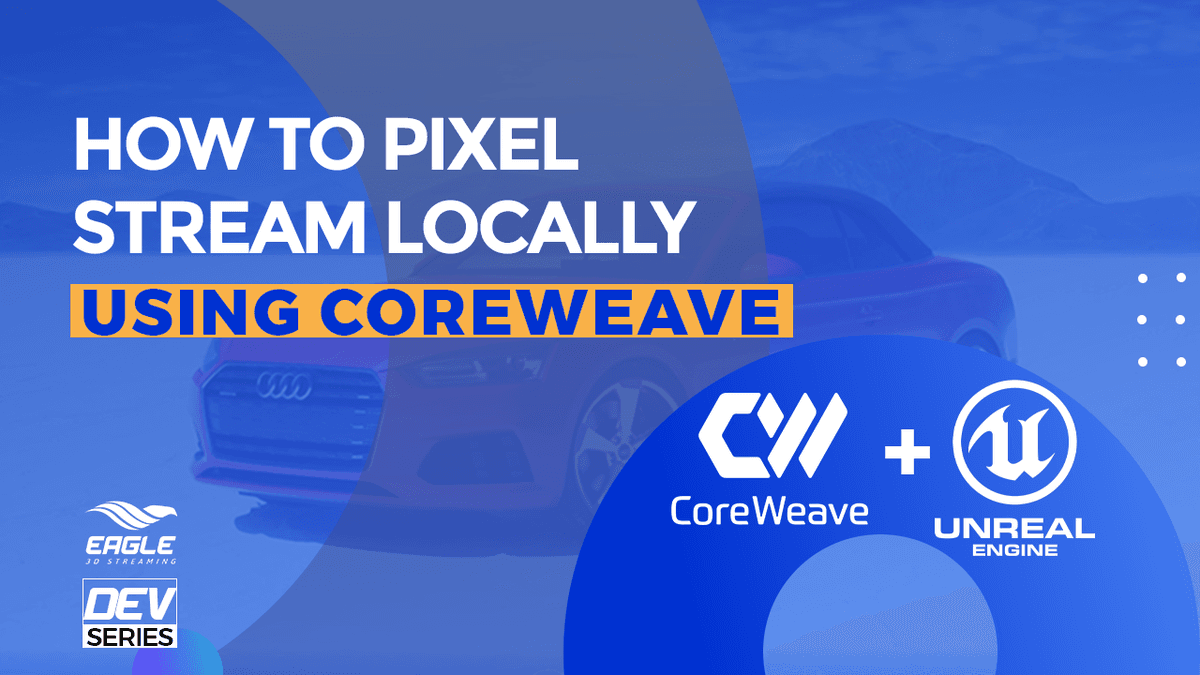 How to pixel stream locally using CoreWeave