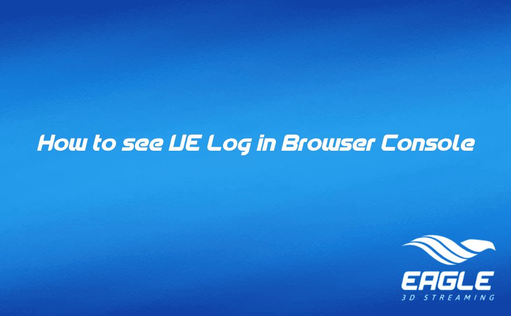 How to see UE Log in Browser Console