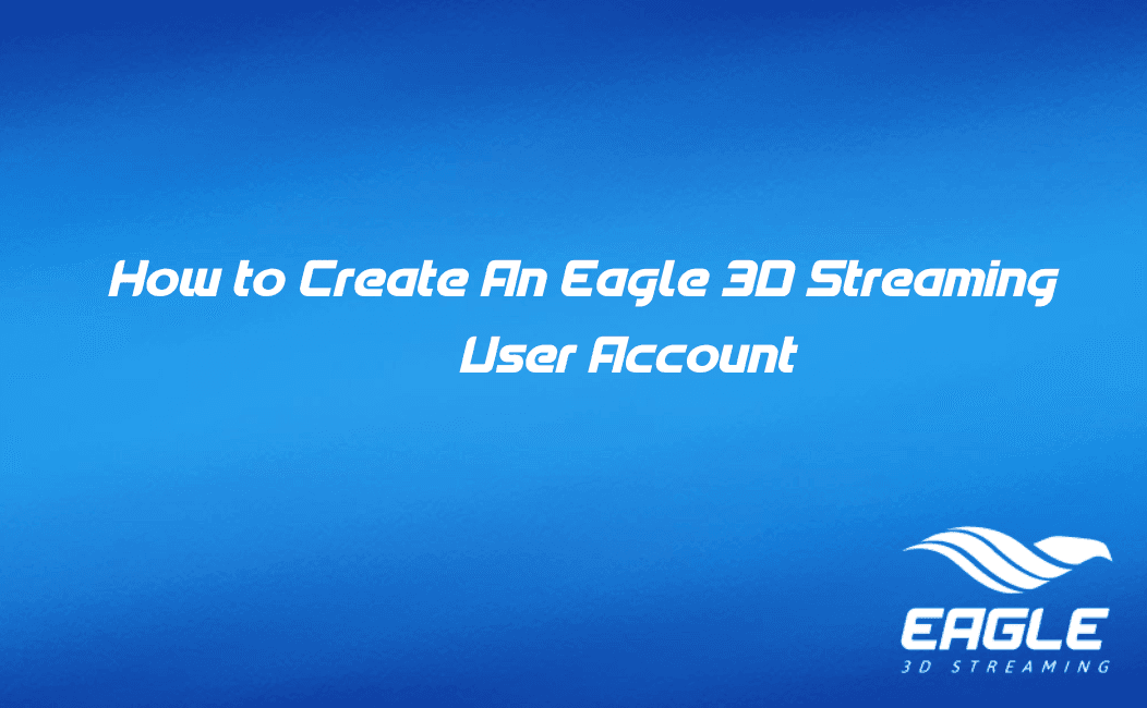 How to Create An Eagle 3D Streaming User Account In our 3D Streaming Platform