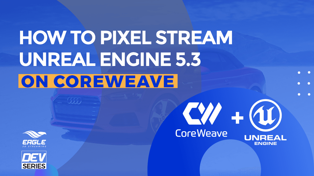    How to pixel stream UE 5.3 on Coreweave Instance (Windows)