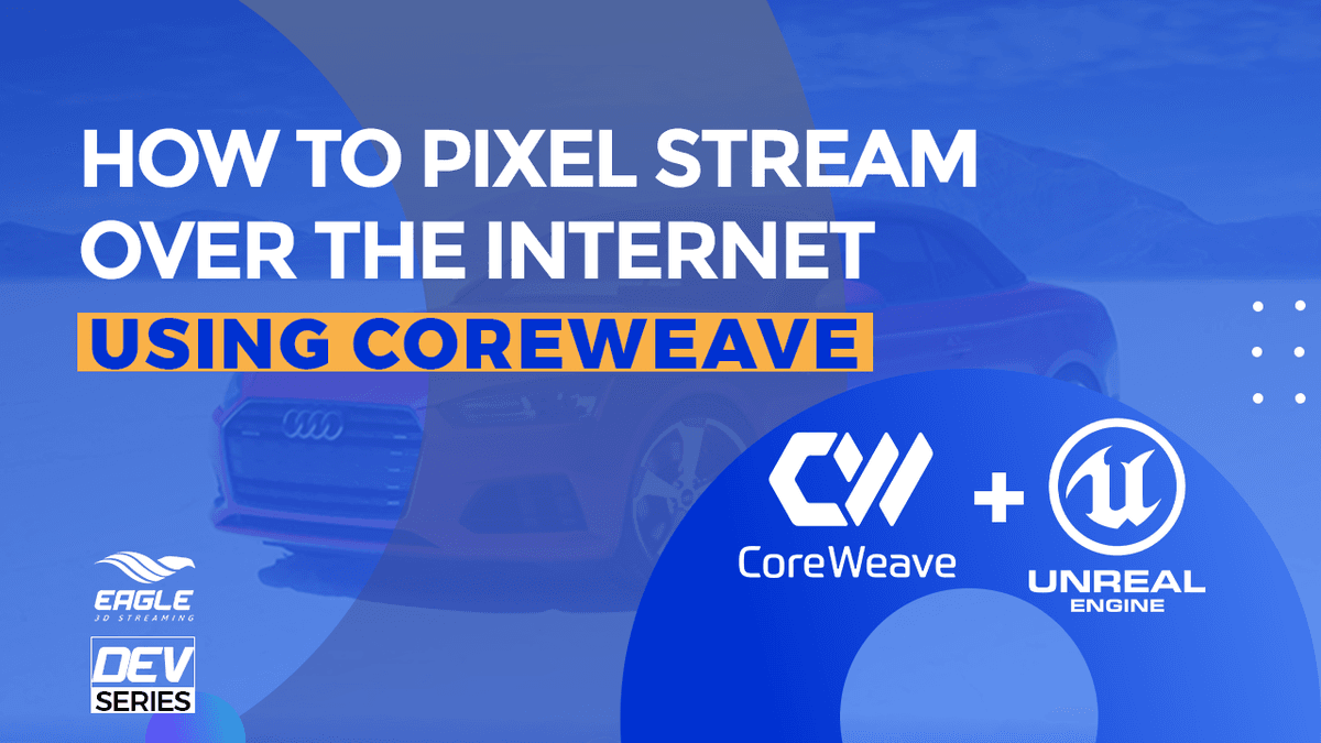 How to pixel streaming over the internet using core weave