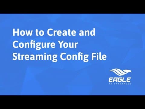 Eagle 3D Streaming - How to Create and Configure Your Streaming Config File in 3D Streaming Platform