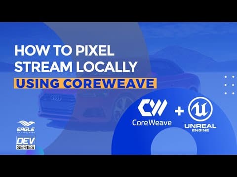 How to pixel stream locally using CoreWeave