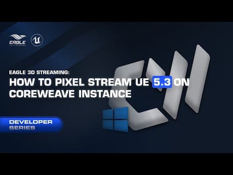 How to pixel stream UE 5.3 on Coreweave Instance (Windows)