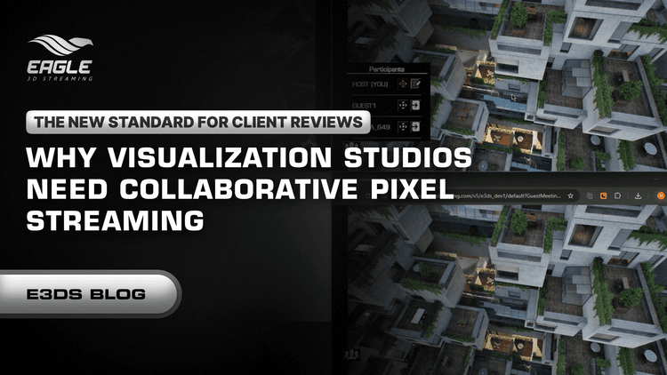 The New Standard for Client Reviews: Collaborative Streaming for Visualization Studios