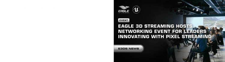 Eagle 3D Streaming Virtual Event: Exploring the Future of Real-Time 3D and Pixel Streaming