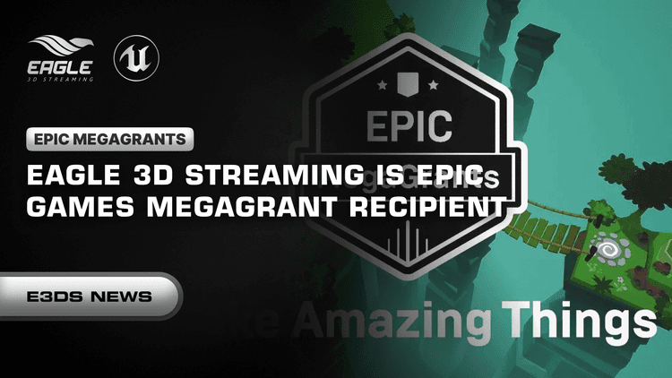 Eagle 3D Streaming is Epic Games MegaGrant Recipient