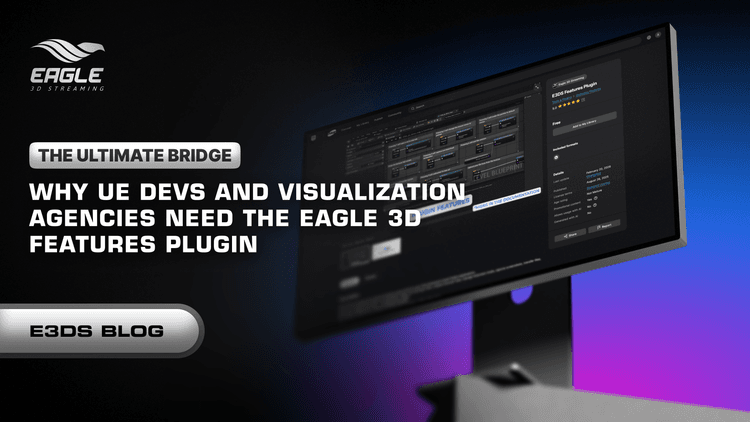 The Ultimate Bridge: Why UE Devs and Visualization Agencies Need the Eagle 3D Features Plugin