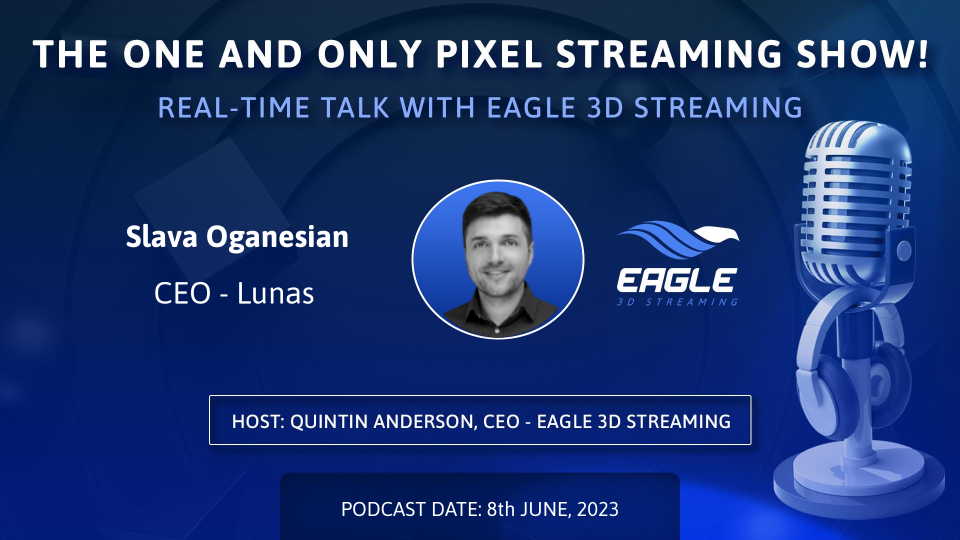 Pixel Streaming real-time talk with Slava Oganesian