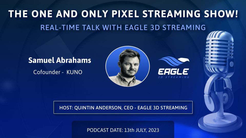 Pixel Streaming real-time talk with Samuel Abrahams