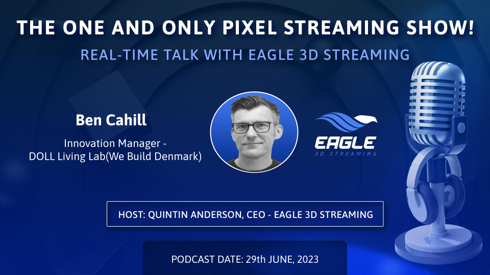 Pixel Streaming real-time talk with Ben Cahill