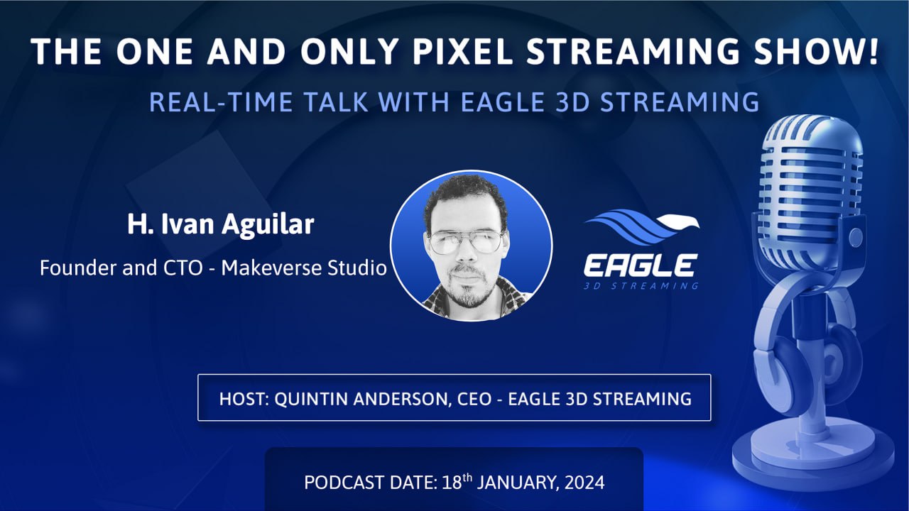 Pixel Streaming real-time talk with H. Ivan Aguilar